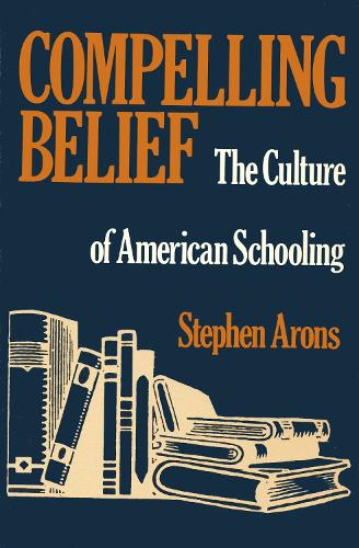 Compelling Belief: Culture of American Schooling (Paperback)