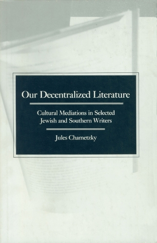 Our Decentralized Literature-Culture Mediations In Selected Jewish And Southern Writers (Paperback)