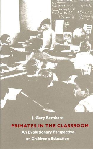 Primates in the Classroom: Evolutionary Perspective on Children's Education (Paperback)