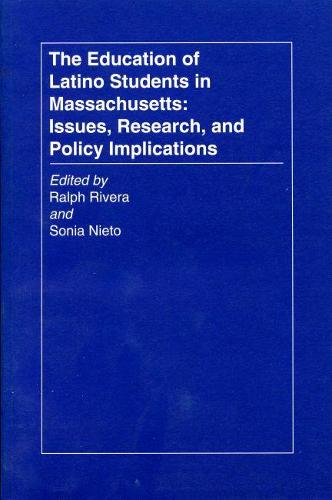 The Education of Latino Students in Massachusetts: Issues, Research, and Policy Implications (Paperback)