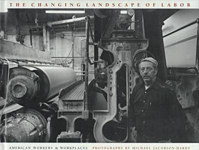 The Changing Landscape of Labor: American Workers and Workplaces (Hardback)