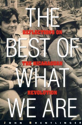 The Best of What We are: Reflections on the Nicaraguan Revolution (Paperback)
