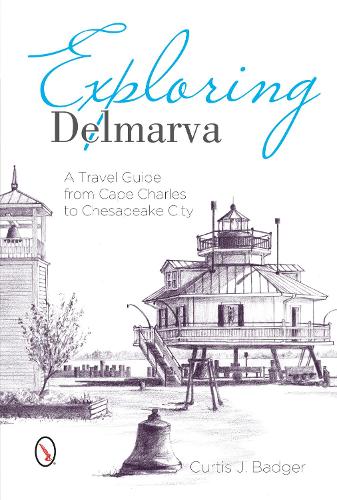 Exploring Delmarva: A Travel Guide from Cape Charles to Chesapeake City (Paperback)