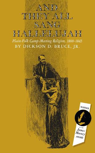 And They All Sang Hallelujah: Plain-Folk Camp-Meeting Religion, 1800-1845 (Paperback)