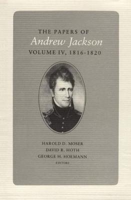 The Papers of Andrew Jackson: Volume 4 1816-1820 (Hardback)