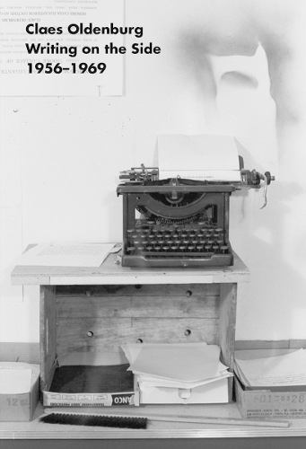 Claes Oldenburg: Writing on the Side 1956-1969 (Paperback)