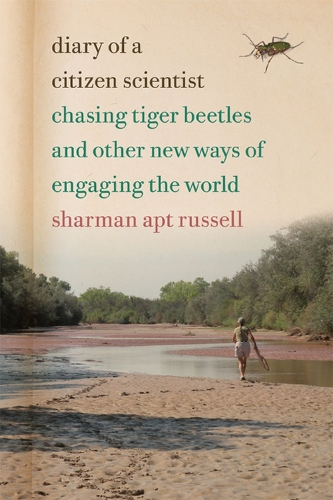 Diary of a Citizen Scientist: Chasing Tiger Beetles and Other New Ways of Engaging the World (Paperback)