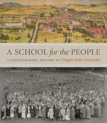 A School for the People: A Photographic History of Oregon State University (Hardback)