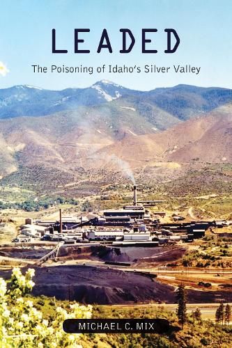 Leaded: The Poisoning of Idaho's Silver Valley (Paperback)