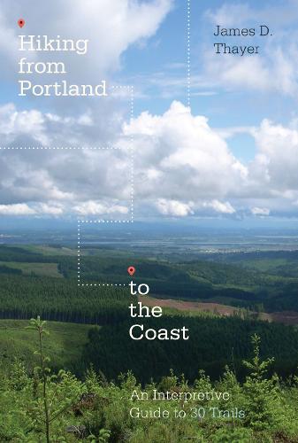 Hiking from Portland to the Coast: An Interpretive Guide to 30 Trails (Paperback)