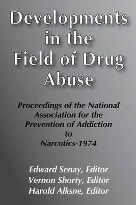 Developments in the Field of Drug Abuse: Proceedings of the National Association for the Prevention of Addiction to Narcotics-1974 (Hardback)