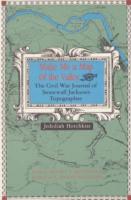 Make ME a Map of Valley: The Civil War Journal of Stonewall Jackson's Topographer (Paperback)