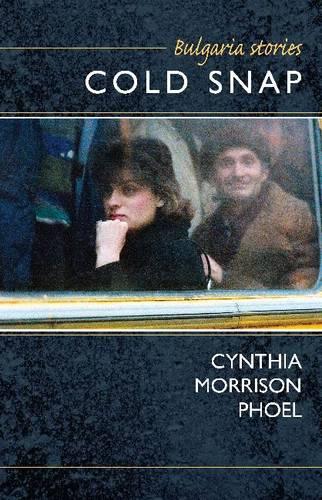 Cold Snap: Bulgaria Stories (Hardback)