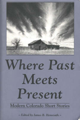 Where Past Meets Present: Modern Colorado Short Stories (Paperback)