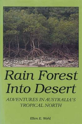 Rain Forest into Desert: Adventures in Australia's Tropical North (Hardback)