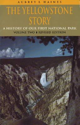 The Yellowstone Story, Volume II: A History of Our First National Park (Paperback)