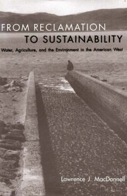From Reclamation to Sustainability: Water, Agriculture and the Environment in the American West (Hardback)