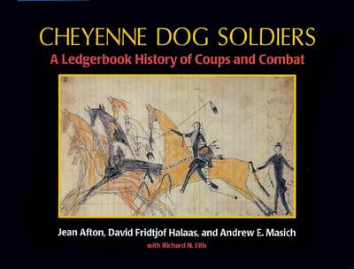 Cheyenne Dog Soldiers: A Ledgerbook History of Coups and Combat (Paperback)
