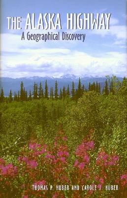 The Alaska Highway: A Geographical Discovery (Paperback)