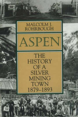 Aspen: The History of a Silver Mining Town, 1879 - 1893 (Paperback)