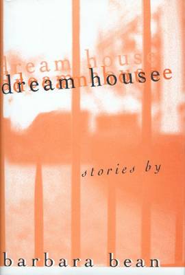 Dream House: Stories by Barbara Bean (Hardback)