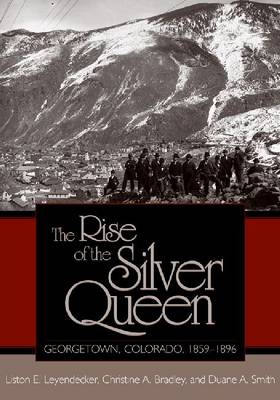 The Rise of the Silver Queen: Georgetown, Colorado, 1859-1896 (Paperback)