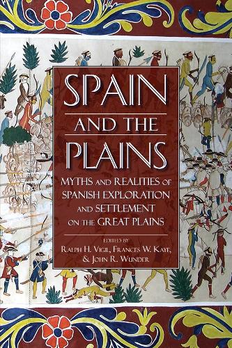 Spain and the Plains: Myths and Realities of Spanish Exploration and Settlement on the Great Plains (Paperback)