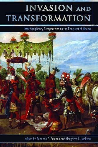 Invasion and Transformation: Interdisciplinary Perspectives on the Conquest of Mexico (Hardback)