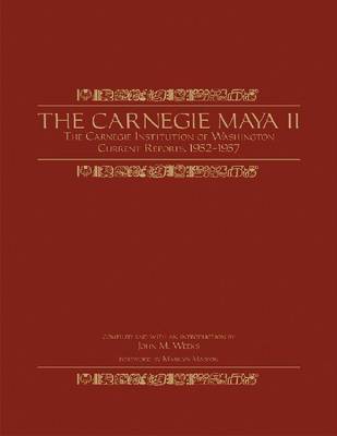 The Carnegie Maya II: Carnegie Institution of Washington <i>Current Reports</i>, 1952-1957 (Hardback)