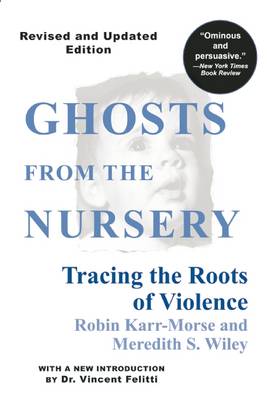 Ghosts from the Nursery: Tracing the Roots of Violence (Paperback)