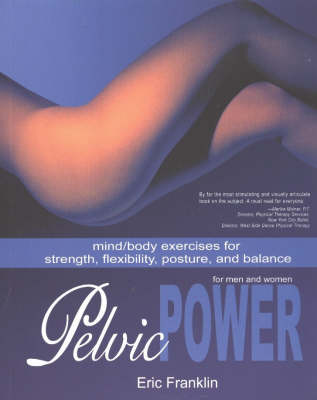 Pelvic Power for Men and Women: Mind/Body Exercises for Strength, Flexibility, Posture and Balance (Paperback)