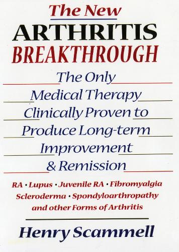The New Arthritis Breakthrough: The Only Medical Therapy Clinically Proven to Produce Long-term Improvement and Remission of RA, Lupus, Juvenile RS, Fibromyalgia, Scleroderma, Spondyloarthropathy, & Other Inflammatory Forms of Arthritis (Hardback)
