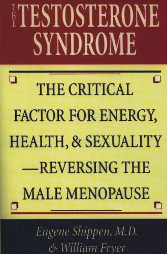 The Testosterone Syndrome: The Critical Factor for Energy, Health and Sexuality: Reversing the Male Menopause (Paperback)