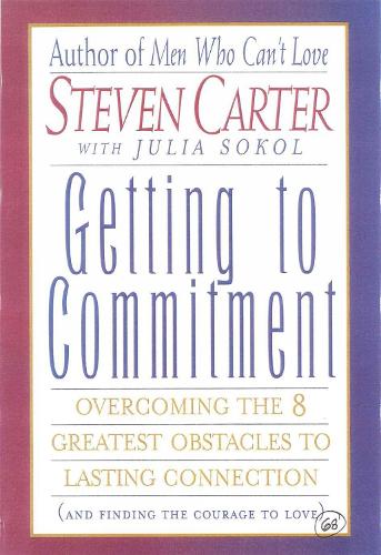 Getting to Commitment: Overcoming the 8 Greatest Obstacles to Lasting Connection (And Finding the Courage to Love) (Paperback)