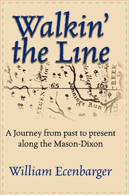 Walkin' the Line: A Journey from Past to Present Along the Mason-Dixon (Paperback)