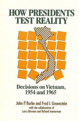 How Presidents Test Reality: Decisions on Vietnam, 1954 and 1965 (Paperback)