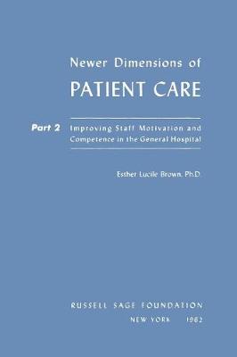Newer Dimensions of Patient Care: Improving Staff Motivation and Competence in the General Hospital Pt.2 (Paperback)