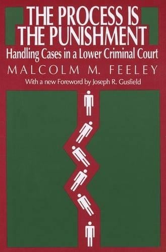 The Process is the Punishment: Handling Cases in a Lower Criminal Court (Paperback)
