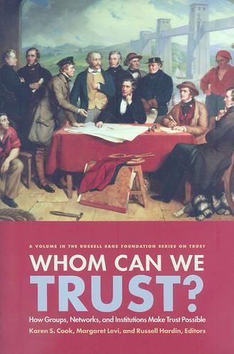 Who Can We Trust?: How Groups, Networks, and Institutions Make Trust Possible - Russell Sage Foundation Series on Trust (Hardback)