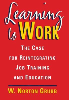 Learning to Work: Case for Reintegrating Job Training and Education (Hardback)