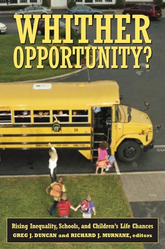 Whither Opportunity?: Rising Inequality, Schools, and Children's Life Chances (Hardback)