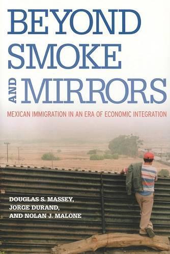 Beyond Smoke and Mirrors: Mexican Immigration in an Era of Economic Integration (Paperback)