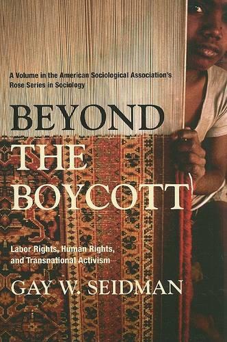 Beyond the Boycott: Labor Rights, Human Rights, and Transnational Activism - American Sociological Association's Rose Series in Sociology (Paperback)