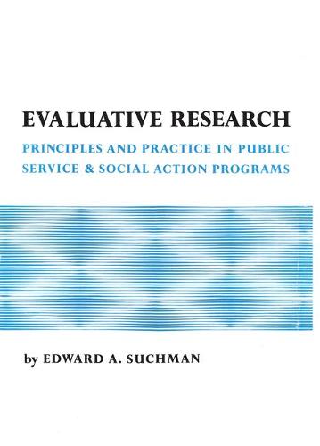 Evaluative Research: Principles and Practice in Public Service and Social Action Programs (Hardback)