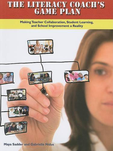 The Literacy Coach's Game Plan: Making Teacher Collaboration, Student Learning, and School Improvement a Reality (Paperback)