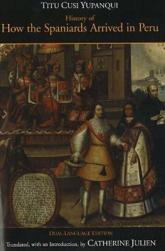 History of How the Spaniards Arrived in Peru: (Relascion de como los Espanoles Entraron en el Peru), Dual-Language Edition (Hardback)