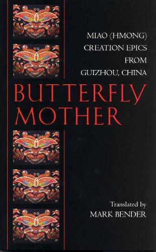 Butterfly Mother: Miao (Hmong) Creation Epics from Guizhou, China (Paperback)