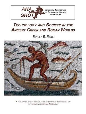 Technology and Society in the Ancient Greek and Roman Worlds - Historical Perspectives on Technology, Society, and Culture Nr. 10 (Paperback)