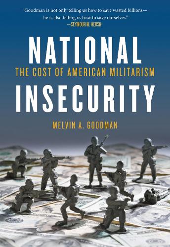 National Insecurity: The Cost of American Militarism (Paperback)