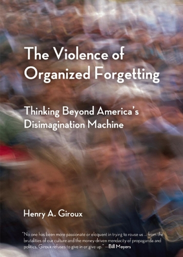 The Violence of Organized Forgetting: Thinking Beyond America's Disimagination Machine - City Lights Open Media (Paperback)